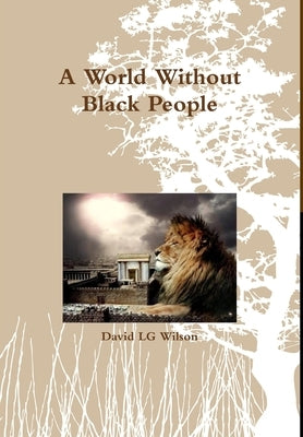 A World Without Black People by Wilson, David Lg