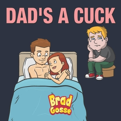 Dad's a Cuck by Gosse, Brad