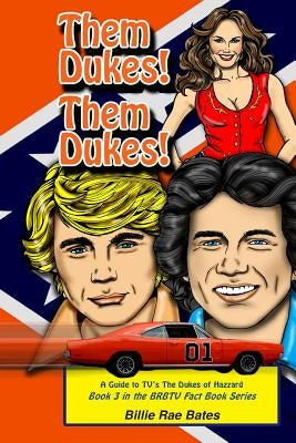 Them Dukes! Them Dukes!: A guide to TV's The Dukes Of Hazzard by Rae Bates, Billie