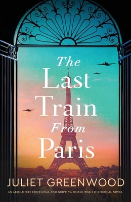 The Last Train from Paris: An absolutely emotional and gripping World War 2 historical novel Paperback Storm Publishing Ltd