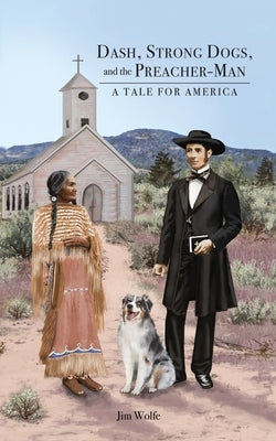 Dash, Strong Dogs, and the Preacher-Man: A Tale for America Paperback Dorrance Publishing Co.