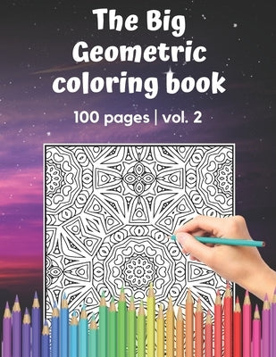 The Big Geometric Coloring Book - 100 pages - vol.2: Shapes and Patterns to help release your creative side - Gift for adults and seniors under 8 USD by Publishing, Brainfit