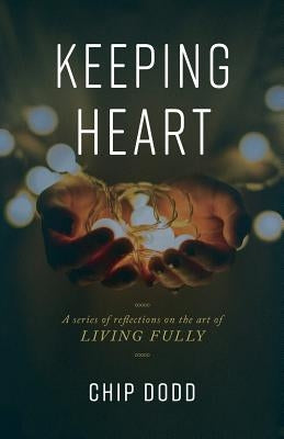 Keeping Heart: A series of reflections on the art of living fully Paperback Sage Hill, LLC