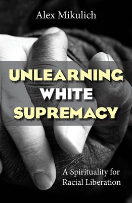 Unlearning White Supremacy: A Spirituality for Racial Liberation Paperback Orbis Books