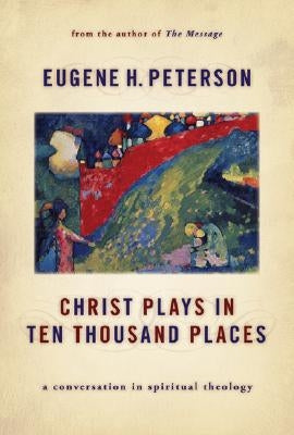 Christ Plays in Ten Thousand Places: A Conversation in Spiritual Theology Paperback William B. Eerdmans Publishing Company