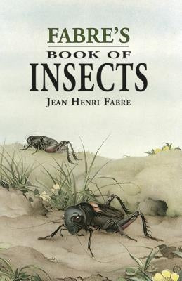 Fabre's Book of Insects by Fabre, Jean-Henri