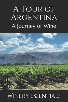 A Tour of Argentina: A Journey of Wine Paperback Independently Published