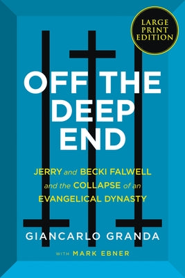 Off the Deep End: Jerry and Becki Falwell and the Collapse of an Evangelical Dynasty by Granda, Giancarlo