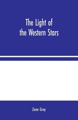 The Light of the Western Stars by Grey, Zane