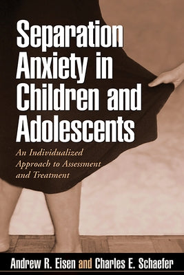 Separation Anxiety in Children and Adolescents: An Individualized Approach to Assessment and Treatment Paperback Guilford Publications