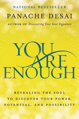 You Are Enough: Revealing the Soul to Discover Your Power, Potential, and Possibility by Desai, Panache