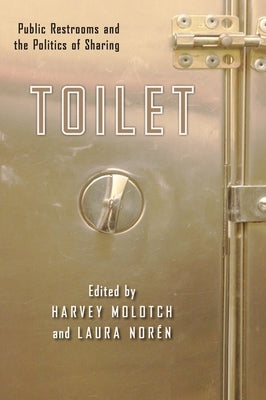 Toilet: Public Restrooms and the Politics of Sharing Paperback New York University Press
