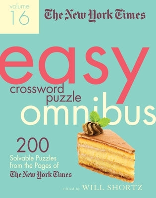 The New York Times Easy Crossword Puzzle Omnibus Volume 16: 200 Solvable Puzzles from the Pages of the New York Times by New York Times