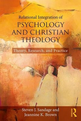 Relational Integration of Psychology and Christian Theology: Theory, Research, and Practice by Sandage, Steven J.