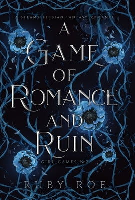 A Game of Romance and Ruin: A Steamy Lesbian Fantasy by Roe, Ruby