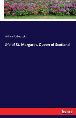 Life of St. Margaret, Queen of Scotland by Forbes-Leith, William