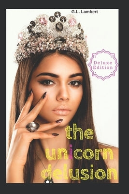 The Unicorn Delusion: How To Kill Your Inner Basic B by Lambert, G. L.
