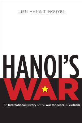 Hanoi's War: An International History of the War for Peace in Vietnam Paperback University of North Carolina Press