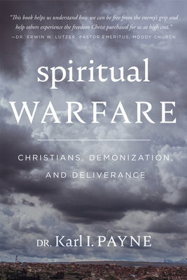 Spiritual Warfare: Christians, Demonization and Deliverance by Payne, Karl