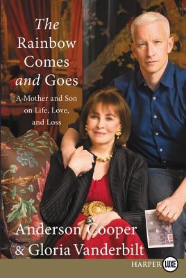 The Rainbow Comes and Goes: A Mother and Son on Life, Love, and Loss by Cooper, Anderson