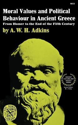 Moral Values and Political Behaviour in Ancient Greece: From Homer to the End of the Fifth Century Paperback W. W. Norton & Company