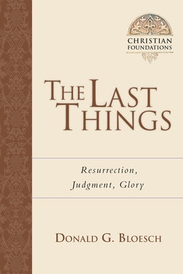 The Last Things: Resurrection, Judgment, Glory Volume 7 Paperback IVP Academic