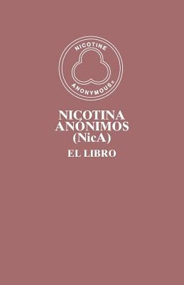 Nicotina Anónimos (NicA): El Libro by Members of Nicotine Anonymous