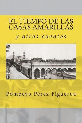 El tiempo de las casas amarillas y otros cuentos: Relatos costumbristas de México by Feijoo Andrade, Rosa