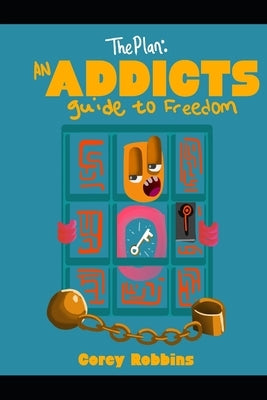 The Plan: An Addicts Guide To Freedom by Robbins, Corey