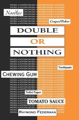 Double or Nothing: A Real Fictitious Discourse by Federman, Raymond