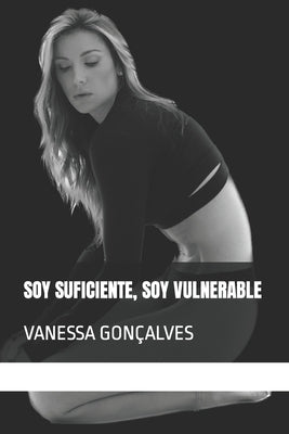 Soy Suficiente, Soy Vulnerable: Vanessa Gonçalves by Gonçalves, Vanessa