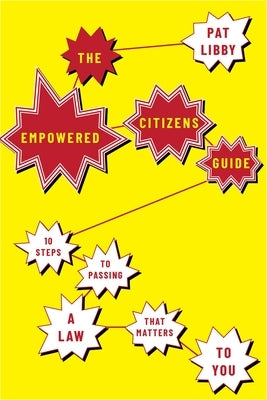 The Empowered Citizens Guide: 10 Steps to Passing a Law That Matters to You by Libby, Pat