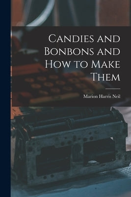 Candies and Bonbons and How to Make Them Paperback Legare Street Press