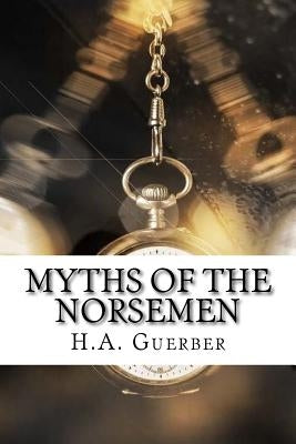 Myths of the Norsemen Paperback Createspace Independent Publishing Platform