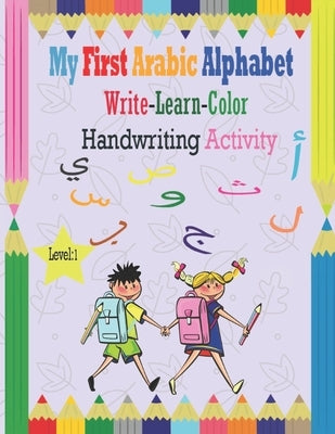 My First Arabic Alphabet Write-Learn-Color Handwriting Activity: Learning Arabic Alphabet letters, Bilingual Early Learning & Easy Teaching, Workbook Paperback Independently Published