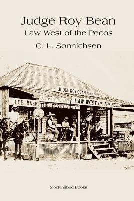Judge Roy Bean: Law West of the Pecos Paperback Mockingbird Books
