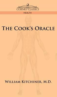 The Cook's Oracle by Kitchiner, William