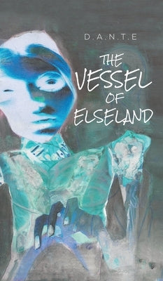 The Vessel of Elseland by D. a. N. T. E.