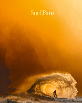 Surf Porn: Surf Photography's Finest Selection by Gestalten