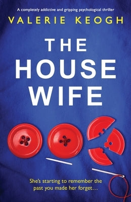 The Housewife: A completely addictive and gripping psychological thriller by Keogh, Valerie