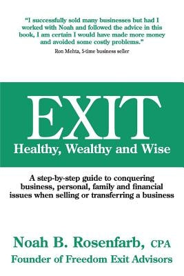 Exit: Healthy, Wealthy and Wise - A Step-By-Step Guide to Conquering Business, Personal, Family and Financial Issues When Se Paperback Better Life Books