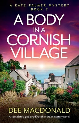 A Body in a Cornish Village: A completely gripping English murder mystery novel by MacDonald, Dee