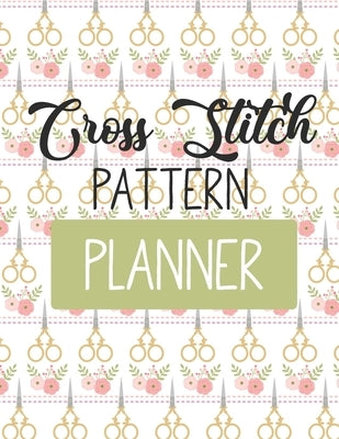 Cross Stitch Pattern Planner by Larson, Patricia