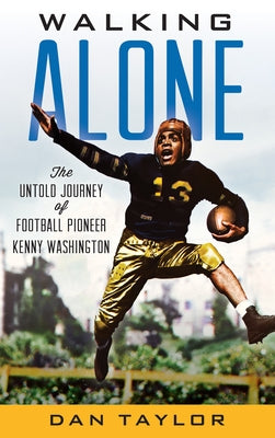 Walking Alone: The Untold Journey of Football Pioneer Kenny Washington by Taylor, Dan