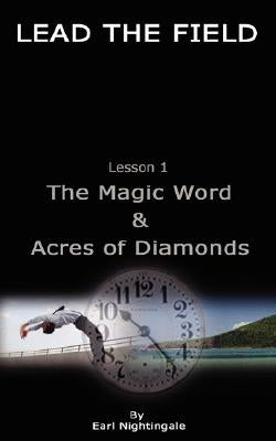 LEAD THE FIELD By Earl Nightingale - Lesson 1: The Magic Word & Acres of Diamonds by Nightingale, Earl