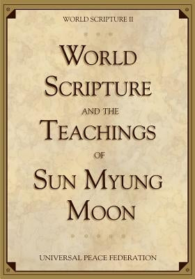 World Scripture and the Teachings of Sun Myung Moon: World Scripture II by Moon, Sun Myung