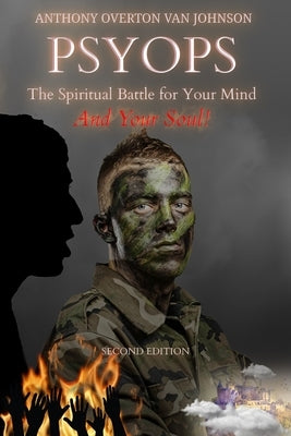 PSYOPS, the Spiritual Battle for Your Mind and Your Soul! by Van Johnson, Anthony Overton