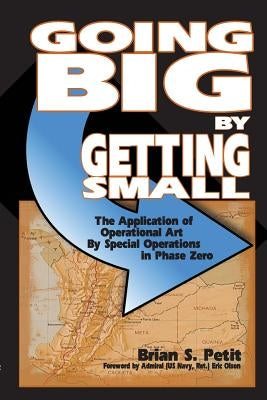 Going Big by Getting Small: The Application of Operational Art by Special Operations in Phase Zero Paperback Outskirts Press