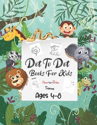 Dot To Dot Books For Kids Ages 4-8: Boys & Girls Connect The Dots Activity Books, Connect The Dots Book For Kids, Activity and Educational Book for Ki by Drawing, Happy Dot to Dot Book