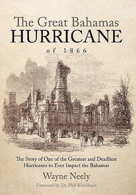 The Great Bahamas Hurricane of 1866: The Story of One of the Greatest and Deadliest Hurricanes to Ever Impact the Bahamas by Neely, Wayne